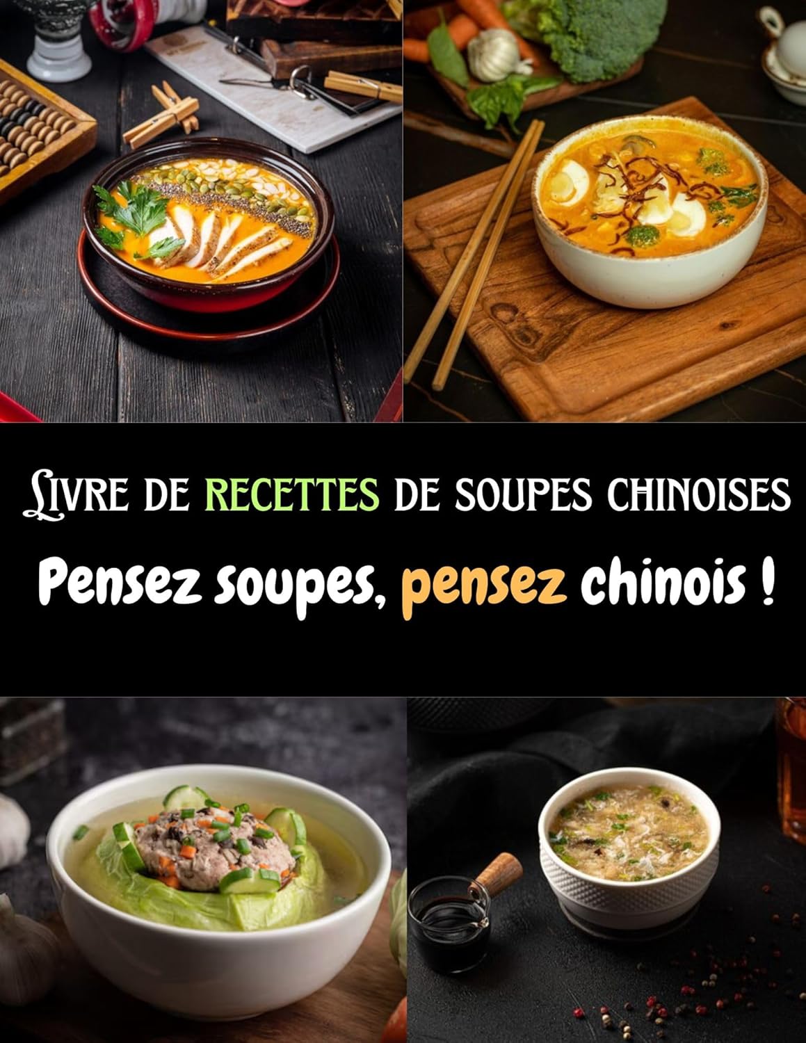 Livre de recettes de soupes chinoises: Pensez soupes, pensez chinois !